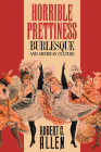 Horrible Prettiness: Burlesque and American Culture (Cultural Studies of the United States) Cover Image