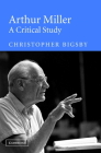 Arthur Miller: A Critical Study By Christopher Bigsby Cover Image