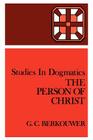 The Person of Christ (Studies in Dogmatics) By G. C. Berkouwer, John Vriend (Translator) Cover Image