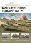 Tanks at the Iron Curtain 1960–75 (New Vanguard) By Steven J. Zaloga, Felipe Rodríguez (Illustrator) Cover Image