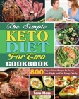The Simple Keto Diet For Two Cookbook: 800 Easy to Follow Recipes for Two to Lose Weight and Gain Energy Quickly By Tana D. Moss Cover Image