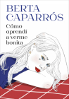 Cómo aprendí a verme bonita / How I Learned to See Myself Beautiful Cover Image