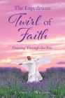 The Expeditious Twirl of Faith: Dancing Through the Fire By Cyndy G. Wiggins, Heather Rittman (Editor), Matthew Rittman (Photographer) Cover Image