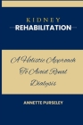 Kidney Rehabilitation: A Holistic Approach To Avoid Renal Dialysis Cover Image