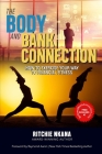 The Body and Bank Connection: How to Exercise Your Way to Financial Fitness By Raymond Aaron (Foreword by), Ritchie Nkana Cover Image
