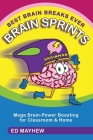 Best Brain Breaks Ever: BRAIN SPRINTS: Mega Brain-Power Boosting for Classroom & Home Cover Image