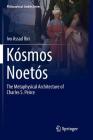 Kósmos Noetós: The Metaphysical Architecture of Charles S. Peirce (Philosophical Studies #131) By Ivo Assad Ibri Cover Image