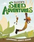 Sadie's Seed Adventures: Learning about Seeds (Take It Outside) By Tina Dybvik, Adam Record (Illustrator), Christopher Ruhland (Consultant) Cover Image