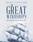 The Great Windships: How Sailing Ships Made the Modern World By Brian Stafford Cover Image