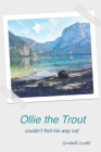 Ollie the Trout couldn't find his way out: couldn't find his way out By Gretell Scott Cover Image