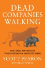 Dead Companies Walking: How A Hedge Fund Manager Finds Opportunity in Unexpected Places Cover Image