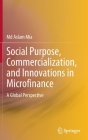 Social Purpose, Commercialization, and Innovations in Microfinance: A Global Perspective By MD Aslam Mia Cover Image