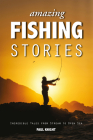 Amazing Fishing Stories: Incredible Tales from Stream to Open Sea (Amazing Stories #2) Cover Image