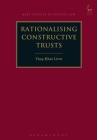 Rationalising Constructive Trusts (Hart Studies in Private Law) By Ying Khai Liew Cover Image