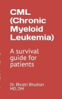 CML (Chronic myeloid leukemia): A survival guide for patients By Bhratri Bhushan Cover Image