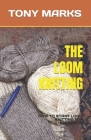The Loom Knitting: How to Start Loom Knitting for Beginners Cover Image