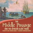 The Middle Passage and the African Slave Trade History of Early America Grade 3 Children's American History By Baby Professor Cover Image