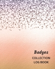 Badges Collection Log Book: Keep Track Your Collectables ( 60 Sections For Management Your Personal Collection ) - 125 Pages, 8x10 Inches, Paperba Cover Image