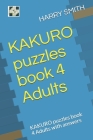KAKURO puzzles book 4 Adults: KAKURO puzzles book 4 Adults with answers By Harry Smith Cover Image