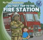 My First Trip to the Fire Station (My First Adventures) By Katie Kawa Cover Image
