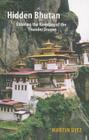 Hidden Bhutan: Entering the Kingdom of the Thunder Dragon (Armchair Traveller) By Martin Uitz Cover Image