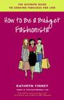 How to Be a Budget Fashionista: The Ultimate Guide to Looking Fabulous for Less Cover Image
