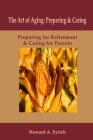 Art of Aging: Preparing and Caring: Preparing for Retirement & Caring for Parents Cover Image