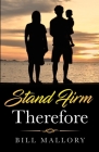 Stand Firm Therefore By Bill Mallory Cover Image
