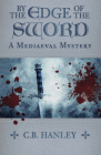 By the Edge of the Sword (A Mediaeval Mystery #7) By C.B. Hanley Cover Image