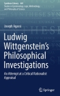 Ludwig Wittgenstein's Philosophical Investigations: An Attempt at a Critical Rationalist Appraisal (Synthese Library #401) By Joseph Agassi Cover Image