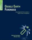 Google Earth Forensics: Using Google Earth Geo-Location in Digital Forensic Investigations Cover Image