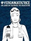 Vita da nuotatrice: Un libro da colorare per nuotatori By Papeterie Bleu Cover Image