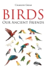 Birds: Our Ancient Friends Cover Image