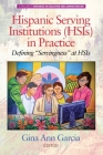 Hispanic Serving Institutions (HSIs) in Practice: Defining Servingness at HSIs By Gina Ann Garcia (Editor) Cover Image