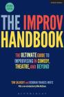 The Improv Handbook: The Ultimate Guide to Improvising in Comedy, Theatre, and Beyond (Performance Books) Cover Image