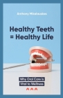 Healthy Teeth = Healthy Life By Anthony Mikalauskas Cover Image