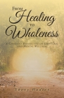 From Healing To Wholeness: A Christian Perspective On Emotional And Mental Wellness Cover Image