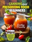 Canning and Preserving Food for Beginners: Essential Cookbook on How to Can and Preserve Everything in Jars with Homemade Recipes for Pressure Canning Cover Image