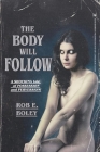 The Body Will Follow By Rob E. Boley Cover Image
