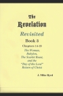 The Revelation Revisited Book III: The Woman, Babylon, The Scarlet Beast, and The Day of the Lord Return of Christ (Chapters 14-19) Cover Image