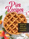 Pies Recipes 2021: 50 Recipes for Creative and Modern Flavor Combinations Cover Image