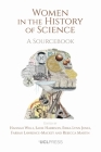 Women in the History of Science: A Sourcebook By Hannah Wills (Editor), Sadie Harrison (Editor), Erika Lynn Jones (Editor), Rebecca Martin (Editor), Farrah Lawrence-Mackey (Editor), Erika Jones (Editor) Cover Image