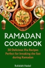 Ramadan Cookbook: 30 Delicious Ifta Recipes Perfect For Breaking The Fast During Ramadan Cover Image