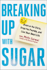 Breaking Up With Sugar: Divorce the Diets, Drop the Pounds, and Live Your Best Life Cover Image