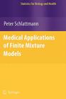 Medical Applications of Finite Mixture Models (Statistics for Biology and Health) By Peter Schlattmann Cover Image