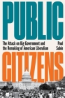 Public Citizens: The Attack on Big Government and the Remaking of American Liberalism By Paul Sabin Cover Image