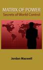Matrix of Power: Secrets of World Control By Jordan Maxwell Cover Image