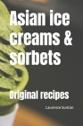 Asian ice creams & sorbets: Original recipes Cover Image