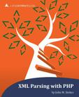 XML Parsing with PHP: a php[architect] guide By Oscar a. Merida (Editor), Eli White (Editor), Kevin Hamilton Bruce Cover Image