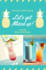 Let's Get Mixed Up: Do you want to be a Home Bartender ? This Funny Mixology Book is gonna help you! Especially created for begginers but By Kristina Mollerstrom Cover Image